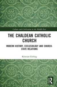 The Chaldean Catholic Church : Modern History, Ecclesiology and Church-State Relations (Culture and Civilization in the Middle East)