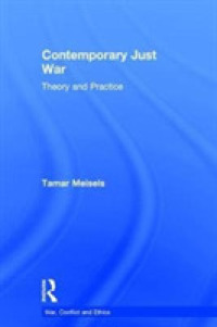 現代の聖戦：理論と実際<br>Contemporary Just War : Theory and Practice (War, Conflict and Ethics)