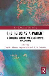 患者としての胎児：概念と規範的意味<br>The Fetus as a Patient : A Contested Concept and its Normative Implications (Biomedical Law and Ethics Library)
