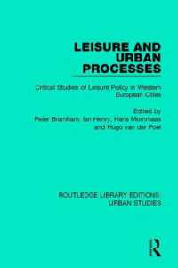 Leisure and Urban Processes : Critical Studies of Leisure Policy in Western European Cities (Routledge Library Editions: Urban Studies)