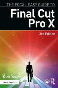 The Focal Easy Guide to Final Cut Pro X （3RD）