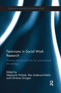 Feminisms in Social Work Research : Promise and possibilities for justice-based knowledge (Routledge Advances in Social Work)
