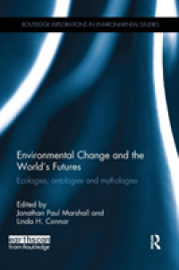 Environmental Change and the World's Futures : Ecologies, ontologies and mythologies (Routledge Explorations in Environmental Studies)