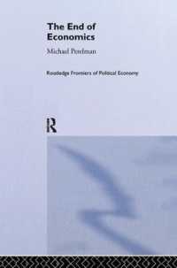 The End of Economics (Routledge Frontiers of Political Economy)