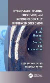 Hydrostatic Testing, Corrosion, and Microbiologically Influenced Corrosion : A Field Manual for Control and Prevention