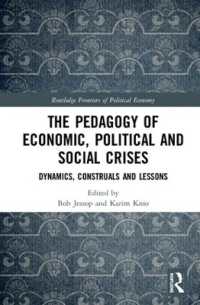 The Pedagogy of Economic, Political and Social Crises : Dynamics, Construals and Lessons (Routledge Frontiers of Political Economy)