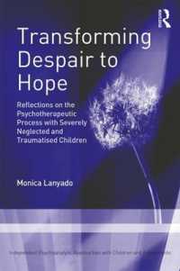 Transforming Despair to Hope : Reflections on the Psychotherapeutic Process with Severely Neglected and Traumatised Children (Independent Psychoanalytic Approaches with Children and Adolescents)