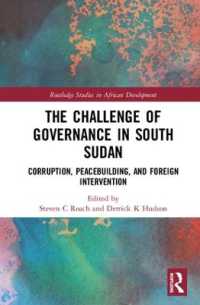 南スーダンにおけるガバナンスの課題<br>The Challenge of Governance in South Sudan : Corruption, Peacebuilding, and Foreign Intervention (Routledge Studies in African Development)