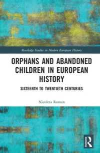 孤児と捨て子の１６-２０世紀ヨーロッパ史<br>Orphans and Abandoned Children in European History : Sixteenth to Twentieth Centuries (Routledge Studies in Modern European History)