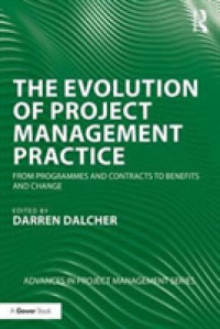 プロジェクト管理実務の進化<br>The Evolution of Project Management Practice : From Programmes and Contracts to Benefits and Change (Routledge Frontiers in Project Management)