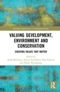 経済開発と環境保全の価値評価<br>Valuing Development, Environment and Conservation : Creating Values that Matter (Routledge Explorations in Development Studies)
