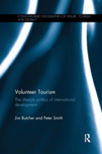 Volunteer Tourism : The lifestyle politics of international development (Contemporary Geographies of Leisure, Tourism and Mobility)