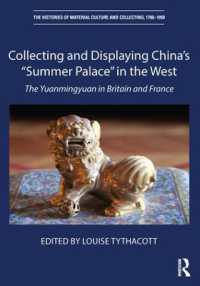 Collecting and Displaying China's 'Summer Palace' in the West : The Yuanmingyuan in Britain and France (The Histories of Material Culture and Collecting, 1700-1950)