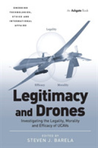 Legitimacy and Drones : Investigating the Legality, Morality and Efficacy of UCAVs (Emerging Technologies, Ethics and International Affairs)