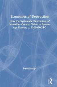 Economies of Destruction : How the systematic destruction of valuables created value in Bronze Age Europe, c. 2300-500 BC