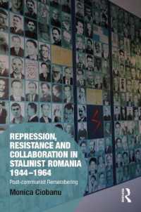 Repression, Resistance and Collaboration in Stalinist Romania 1944-1964 : Post-communist Remembering (Memory Studies: Global Constellations)