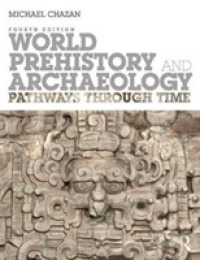 先史世界史・考古学入門（第４版）<br>World Prehistory and Archaeology : Pathways through Time （4TH）