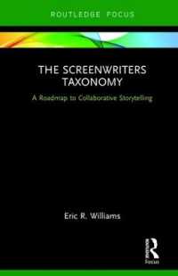 The Screenwriters Taxonomy : A Roadmap to Collaborative Storytelling (Routledge Studies in Media Theory and Practice)