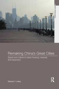 Remaking China's Great Cities : Space and Culture in Urban Housing, Renewal, and Expansion (Asia's Transformations)