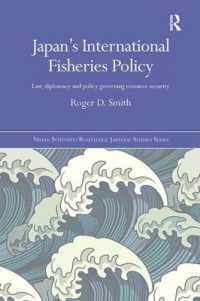 日本の国際漁業政策<br>Japan's International Fisheries Policy : Law, Diplomacy and Politics Governing Resource Security (Nissan Institute/routledge Japanese Studies)