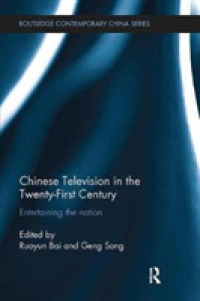 Chinese Television in the Twenty-First Century : Entertaining the Nation (Routledge Contemporary China Series)