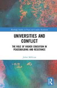 大学と紛争：平和構築と抵抗運動における高等教育の役割<br>Universities and Conflict : The Role of Higher Education in Peacebuilding and Resistance (Routledge Studies in Peace and Conflict Resolution)