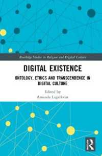 Digital Existence : Ontology, Ethics and Transcendence in Digital Culture (Routledge Studies in Religion and Digital Culture)