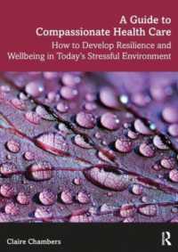 A Guide to Compassionate Healthcare : How to Develop Resilience and Wellbeing in Today's Stressful Environment