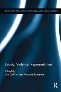 Beauty, Violence, Representation (Routledge Research in Cultural and Media Studies)