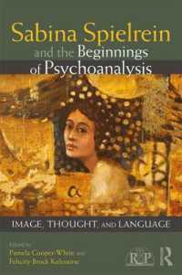 ザビーナ・シュピールラインと精神分析学の始まり<br>Sabina Spielrein and the Beginnings of Psychoanalysis : Image, Thought, and Language (Relational Perspectives Book Series)