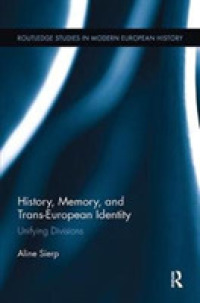 History, Memory, and Trans-European Identity : Unifying Divisions (Routledge Studies in Modern European History)
