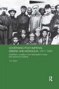 Governing Post-Imperial Siberia and Mongolia, 1911-1924 : Buddhism, Socialism and Nationalism in State and Autonomy Building (Routledge Studies in the History of Russia and Eastern Europe)