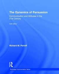 説得の力学（第６版）<br>The Dynamics of Persuasion : Communication and Attitudes in the Twenty-First Century (Routledge Communication) （6TH）