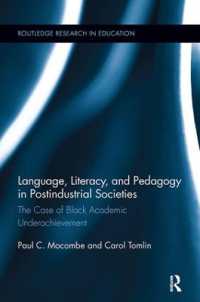 Language, Literacy, and Pedagogy in Postindustrial Societies : The Case of Black Academic Underachievement (Routledge Research in Education)