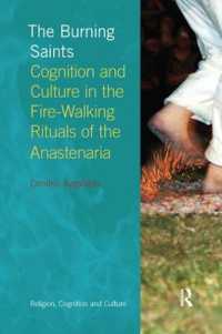The Burning Saints : Cognition and Culture in the Fire-walking Rituals of the Anastenaria (Religion, Cognition and Culture)