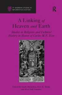 A Linking of Heaven and Earth : Studies in Religious and Cultural History in Honor of Carlos M.N. Eire (St Andrews Studies in Reformation History)