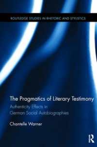 The Pragmatics of Literary Testimony : Authenticity Effects in German Social Autobiographies (Routledge Studies in Rhetoric and Stylistics)