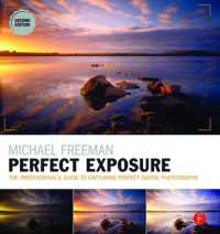 Michael Freeman's Perfect Exposure : The Professional's Guide to Capturing Perfect Digital Photographs