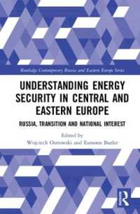 中東欧のエネルギー安保<br>Understanding Energy Security in Central and Eastern Europe : Russia, Transition and National Interest (Routledge Contemporary Russia and Eastern Europe Series)