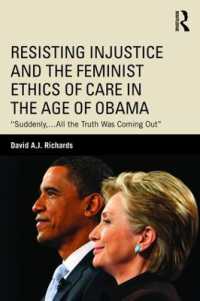 オバマ時代にみる不正義への抵抗とフェミニズムに基づくケアの倫理<br>Resisting Injustice and the Feminist Ethics of Care in the Age of Obama : 'Suddenly,...All the Truth Was Coming Out' (Routledge Research in American Politics and Governance)