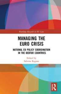 ユーロ危機の管理：債務国における国内・ＥＵ政策の調整<br>Managing the Euro Crisis : National EU policy coordination in the debtor countries (Routledge Research in EU Law)
