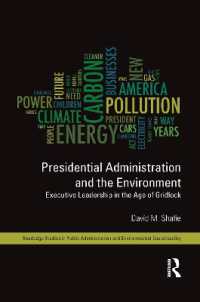 Presidential Administration and the Environment : Executive Leadership in the Age of Gridlock (Routledge Studies in Public Administration and Environmental Sustainability)
