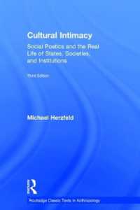 文化的親密性：国家・社会・制度と社会詩学（第３版）<br>Cultural Intimacy : Social Poetics and the Real Life of States, Societies, and Institutions (Routledge Classic Texts in Anthropology) （3RD）
