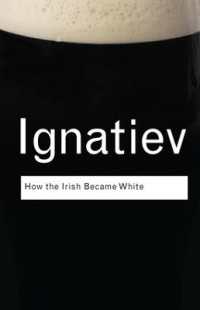 アイルランド人はアメリカでいかに白人となったのか<br>How the Irish Became White (Routledge Classics)