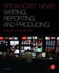 Broadcast News : Writing, Reporting, and Producing （6 Revised）