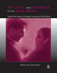 Sex, Love, and Romance in the Mass Media : Analysis and Criticism of Unrealistic Portrayals and Their Influence (Routledge Communication Series)