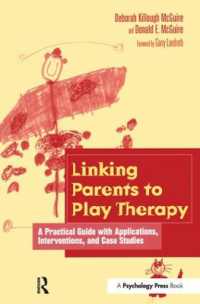 Linking Parents to Play Therapy : A Practical Guide with Applications, Interventions, and Case Studies