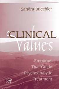 Clinical Values : Emotions That Guide Psychoanalytic Treatment (Psychoanalysis in a New Key Book Series)
