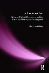 The Common Lot : Sickness, Medical Occupations and the Urban Poor in Early Modern England