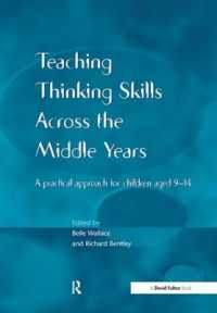 Teaching Thinking Skills across the Middle Years : A Practical Approach for Children Aged 9-14